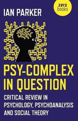 Psy-Complex in Question - Critical Review in Psychology, Psychoanalysis and Social Theory(English, Paperback, Parker Ian)