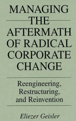 Managing the Aftermath of Radical Corporate Change(English, Hardcover, Geisler Eliezer)