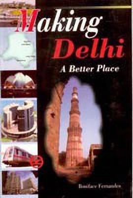 Making Delhi a Better Place(English, Hardcover, Boniface Fernandes)