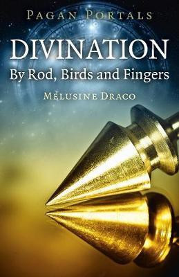 Pagan Portals - Divination: By Rod, Birds and Fingers(English, Paperback, Draco Melusine)