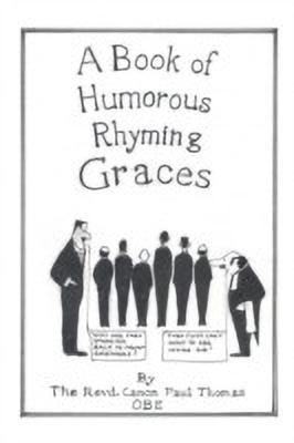 A Book of Humorous Rhyming Graces(English, Paperback, Thomas OBE Revd. Canon Paul)