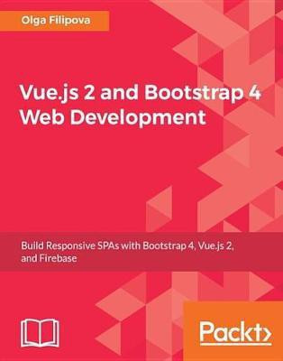 Vue.js 2 and Bootstrap 4 Web Development(English, Electronic book text, Filipova Olga)