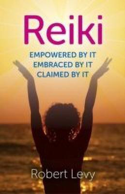 Reiki: Empowered By It, Embraced By It, Claimed By It(English, Paperback, Levy Robert)