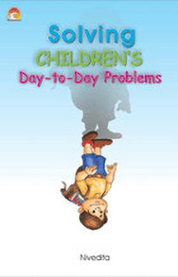 Solving Children's Day-to-day Problems  - Parenting and discipline(English, Paperback, Nivedita Sister)