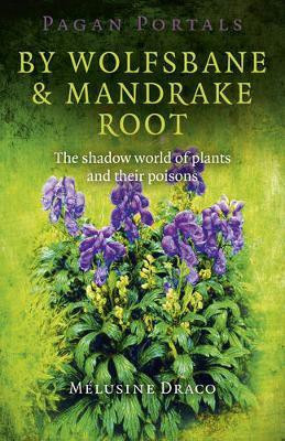Pagan Portals - By Wolfsbane & Mandrake Root - The shadow world of plants and their poisons(English, Paperback, Draco Melusine)