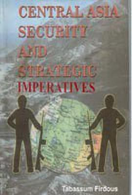 Central Asia Security and Strategic Imperatives(English, Hardcover, Firdous Tabassum)