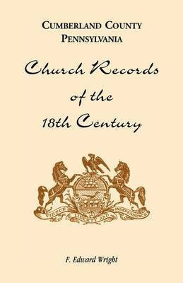 Cumberland County, Pennsylvania, Church Records of the 18th Century(English, Paperback, Wright F Edward)