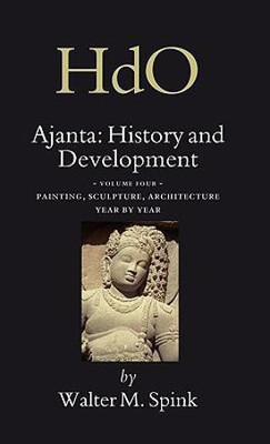 Ajanta: History and Development, Volume 4 Painting, Sculpture, Architecture - Year by Year(English, Hardcover, Spink Walter)
