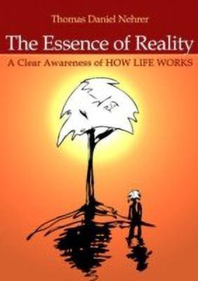 Essence of Reality, The - A Clear Awareness of How Life Works(English, Paperback, Nehrer Thomas)