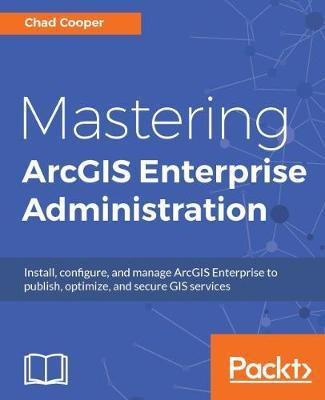 Mastering ArcGIS Enterprise Administration(English, Electronic book text, Cooper Chad)