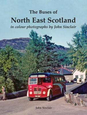 The Buses of North East Scotland in colour photographs by John Sinclair(English, Paperback, Sinclair John)