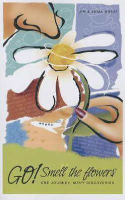 Go! Smell the Flowers - One Journey, Many Discoveries(English, Paperback, Wheat Jim)