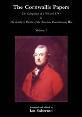 CORNWALLIS PAPERSThe Campaigns of 1780 and 1781 in The Southern Theatre of the American Revolutionary War Vol 1(English, Paperback, Saberton Ian)