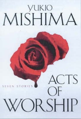 Acts Of Worship: Seven Stories(English, Paperback, Mishima Yukio)