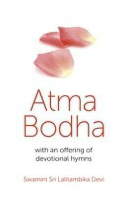 Atma Bodha - with an offering of devotional hymns(English, Paperback, Sri Lalitambika Swamini)