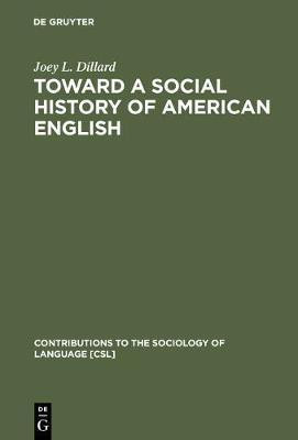 Toward a Social History of American English(English, Electronic book text, Dillard Joey L.)
