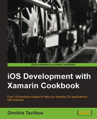 iOS Development with Xamarin Cookbook(English, Electronic book text, Tavlikos Dimitris)