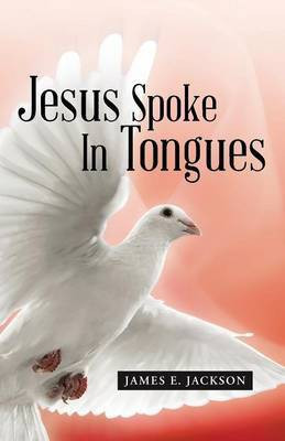Jesus Spoke In Tongues(English, Paperback, Jackson James E)