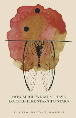 How Much We Must Have Looked Like Stars To Stars(English, Paperback, Harris Alysia Nicole)