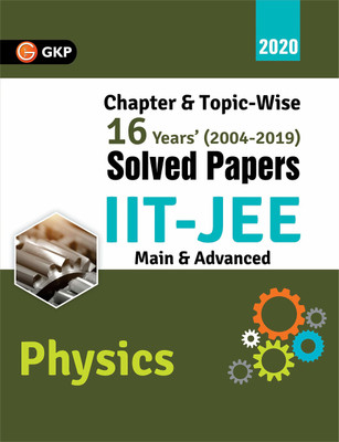 IIT JEE 2020 - Physics (Main & Advanced) - 16 Years' Chapter wise & Topic wise Solved Papers 2004-2019(English, Paperback, Gkp)