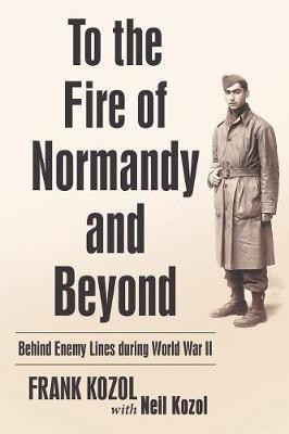 To the Fire of Normandy and Beyond(English, Paperback, Kozol Frank)