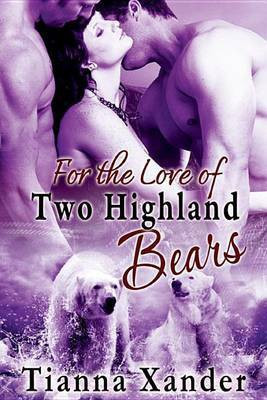 For the Love of Two Highland Bears(English, Electronic book text, Xander Tianna)