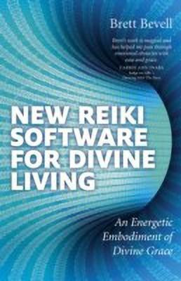 New Reiki Software for Divine Living - An Energetic Embodiment of Divine Grace(English, Paperback, Bevell Brett)
