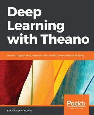 Deep Learning with Theano(English, Electronic book text, Bourez Christopher)