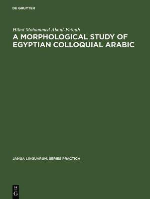 A morphological study of Egyptian colloquial Arabic(English, Electronic book text, Aboul-Fetouh Hilmi Mohammed)
