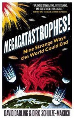 Megacatastrophes!  - Nine Strange Ways the World Could End(English, Paperback, Darling David)