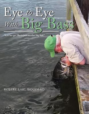 Eye to Eye with Big Bass(English, Paperback, Woodard Robert Earl)