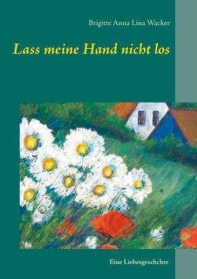 Lass meine Hand nicht los(German, Paperback, Wacker Brigitte Anna Lina)