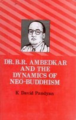 Dr. B.R. Ambedkar and the Dynamics of Neo-Buddhism(English, Hardcover, Pandyan K David)