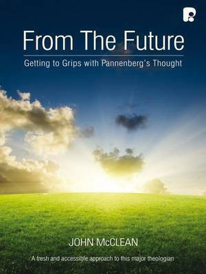 From the Future: Getting to Grips with Pannenberg's Thought(English, Electronic book text, McClean John)