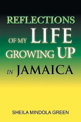 Reflections of My Life Growing Up in Jamaica(English, Paperback, Green Sheila Mindola)