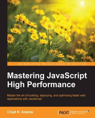 Mastering JavaScript High Performance(English, Electronic book text, Adams Chad R.)