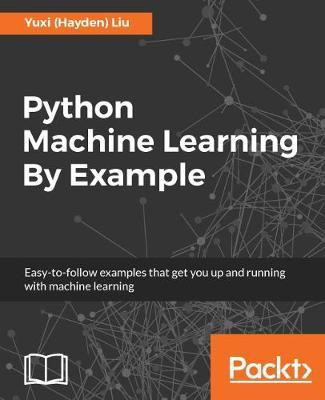 Python Machine Learning By Example(English, Electronic book text, Liu Yuxi (Hayden))