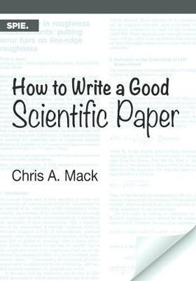 How to Write a Good Scientific Paper(English, Paperback, Mack Chris A.)