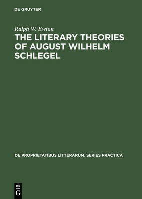 The literary Theories of August Wilhelm Schlegel(English, Electronic book text, Ewton Ralph W.)