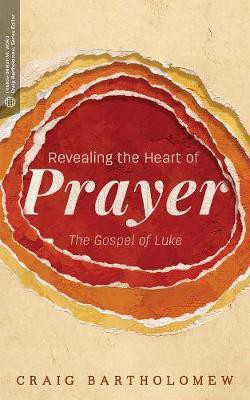 Revealing the Heart of Prayer(English, Paperback, Bartholomew Craig G.)