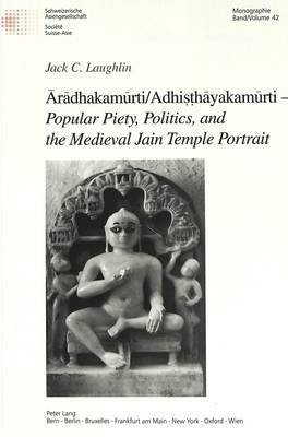 Aradhakamurti/Adhisthayakamurti - Popular Piety, Politics, and the Medieval Jain Temple Portrait(English, Paperback, Laughlin Jack C.)