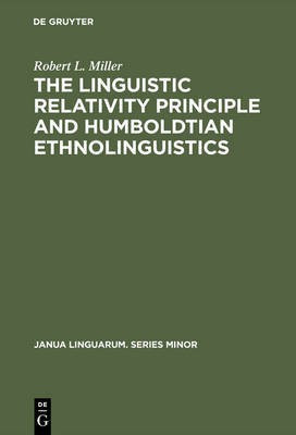 The Linguistic Relativity Principle and Humboldtian Ethnolinguistics(English, Electronic book text, Miller Robert L.)