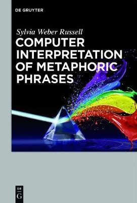 Computer Interpretation of Metaphoric Phrases(English, Electronic book text, Weber Russell Sylvia)