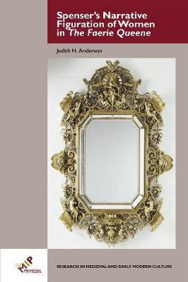 Spenser's Narrative Figuration of Women in The Faerie Queene(English, Electronic book text, Anderson Judith H.)