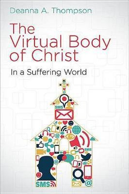 The Virtual Body of Christ in a Suffering World(English, Electronic book text, Thompson Deanna A.)