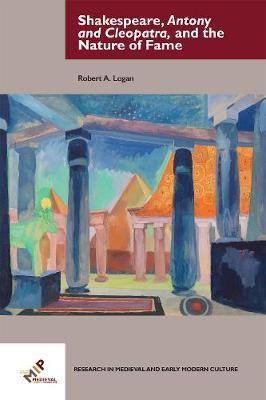 Shakespeare, Antony and Cleopatra, and the Nature of Fame(English, Electronic book text, Logan Robert A.)