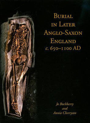 Burial in Later Anglo-Saxon England, C.650-1100 AD(English, Electronic book text, Buckberry Jo)