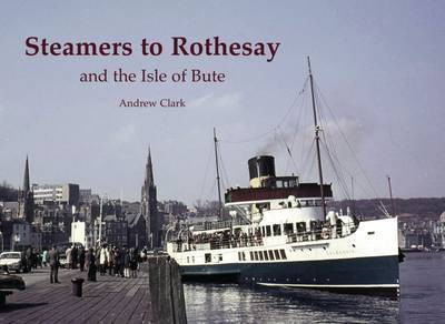 Steamers to Rothesay and the Isle of Bute(English, Paperback, Clark Andrew)