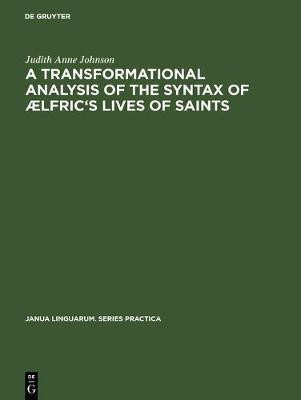 A transformational analysis of the syntax of AElfric's Lives of saints(English, Electronic book text, Johnson Judith Anne)