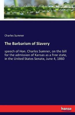 The Barbarism of Slavery(English, Paperback, Sumner Charles)